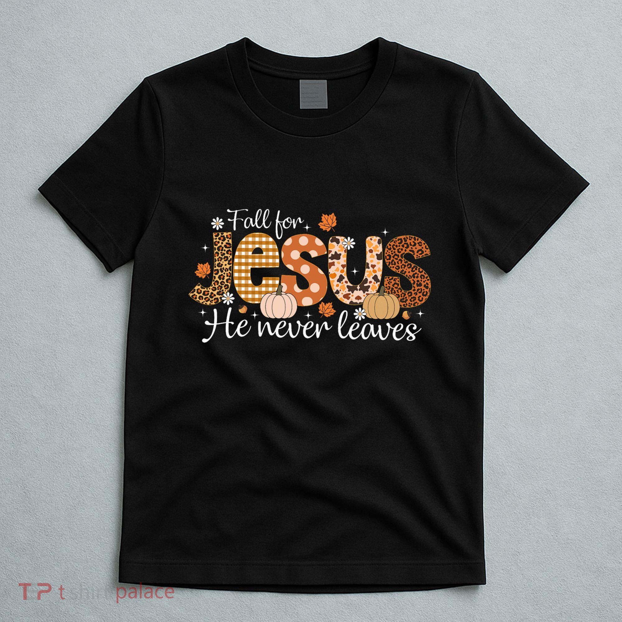 Fall For Jesus He Never Leaves Christian Thanksgiving T-Shirt