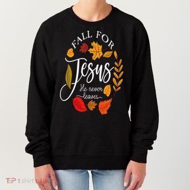 Fall For Jesus He Never Leaves Pumpkin Thanksgiving Women's Sweatshirt