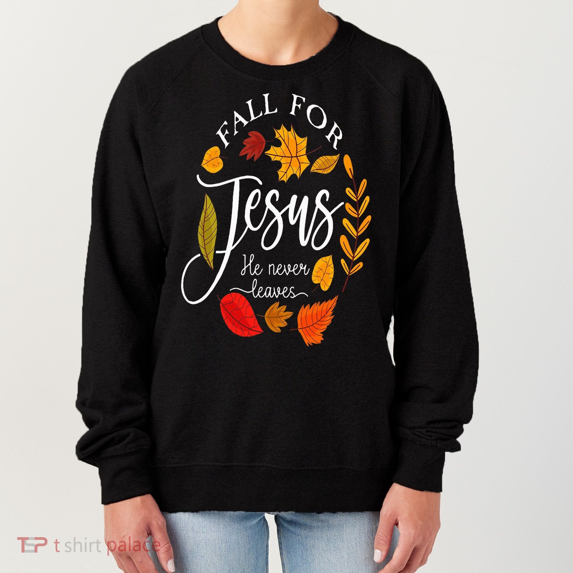Fall For Jesus He Never Leaves Pumpkin Thanksgiving Women's Sweatshirt