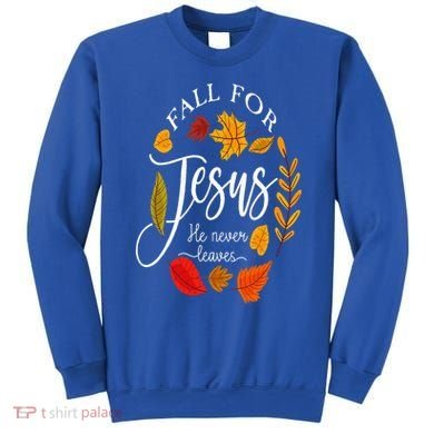 Fall For Jesus He Never Leaves Pumpkin Thanksgiving Sweatshirt