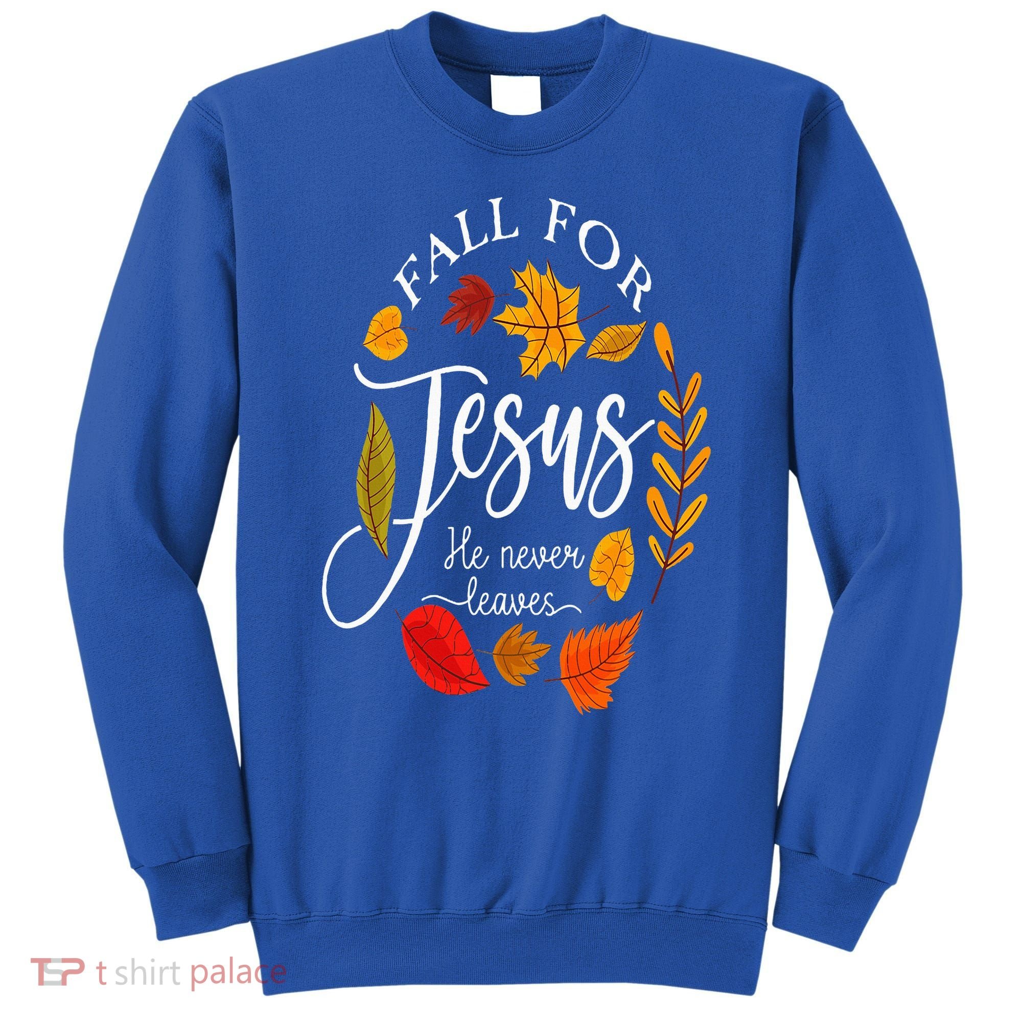 Fall For Jesus He Never Leaves Pumpkin Thanksgiving Sweatshirt