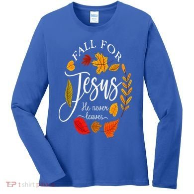 Fall For Jesus He Never Leaves Pumpkin Thanksgiving Women's Long Sleeve Shirt