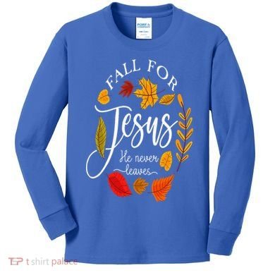 Fall For Jesus He Never Leaves Pumpkin Thanksgiving Kids Long Sleeve Shirt