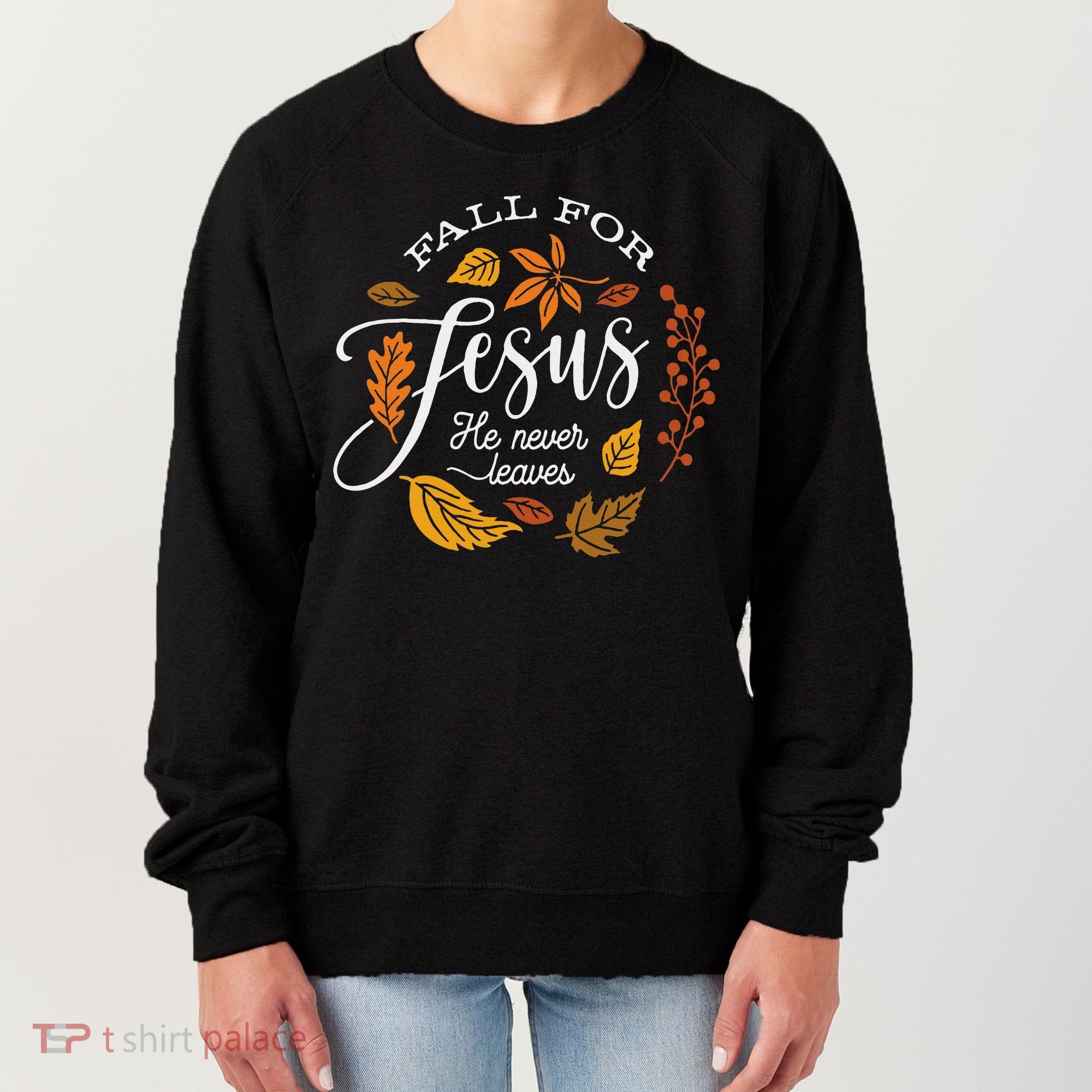 Fall For Jesus He Never Leaves Women's Sweatshirt