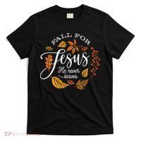Fall For Jesus He Never Leaves T-Shirt thumb 0