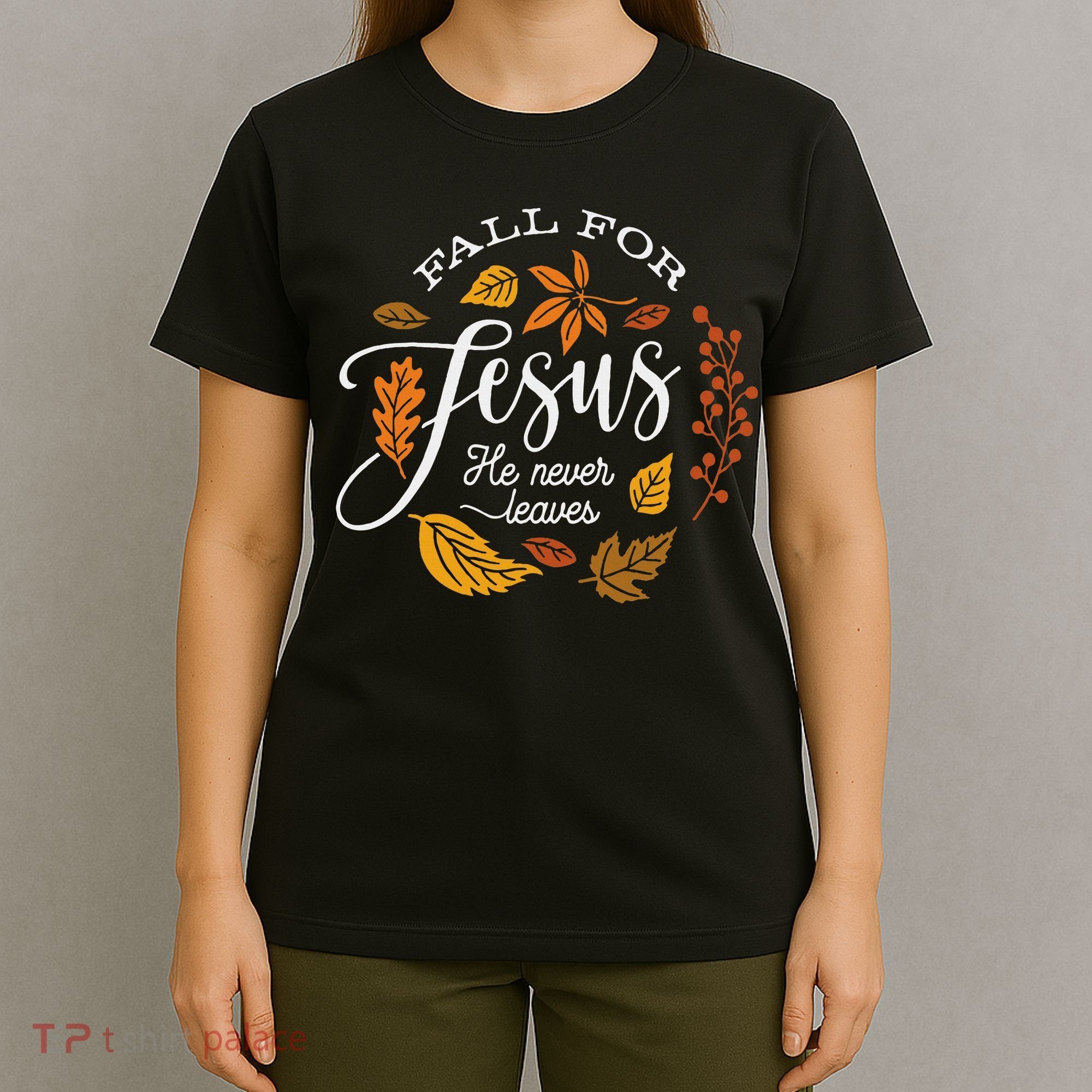 Fall For Jesus He Never Leaves T-Shirt
