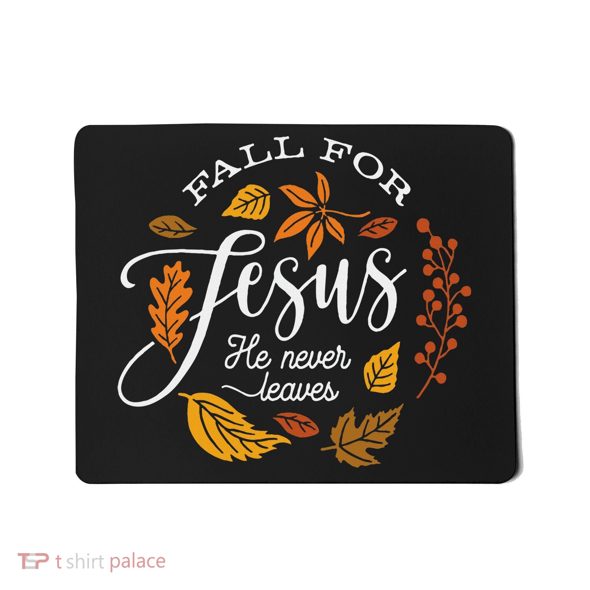 Fall For Jesus He Never Leaves Mousepad