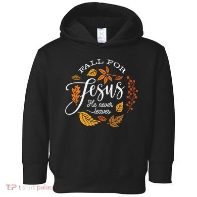 Fall For Jesus He Never Leaves Toddler Hoodie