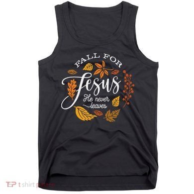 Fall For Jesus He Never Leaves Tank Top