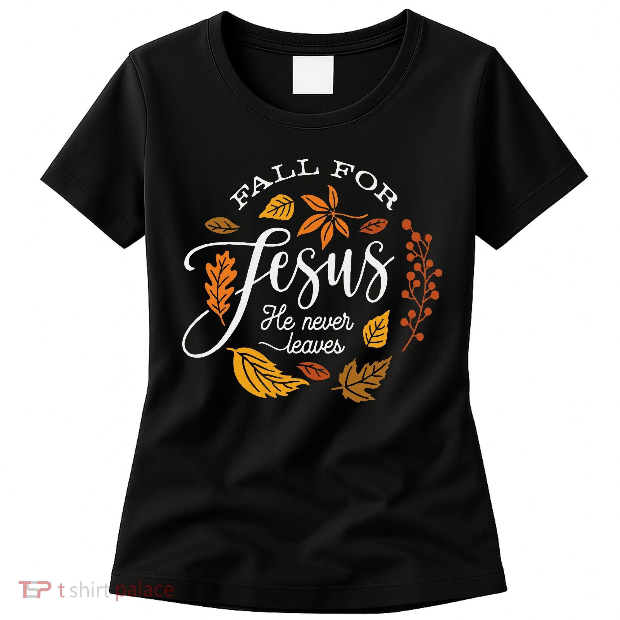 Fall For Jesus He Never Leaves Women's T-Shirt