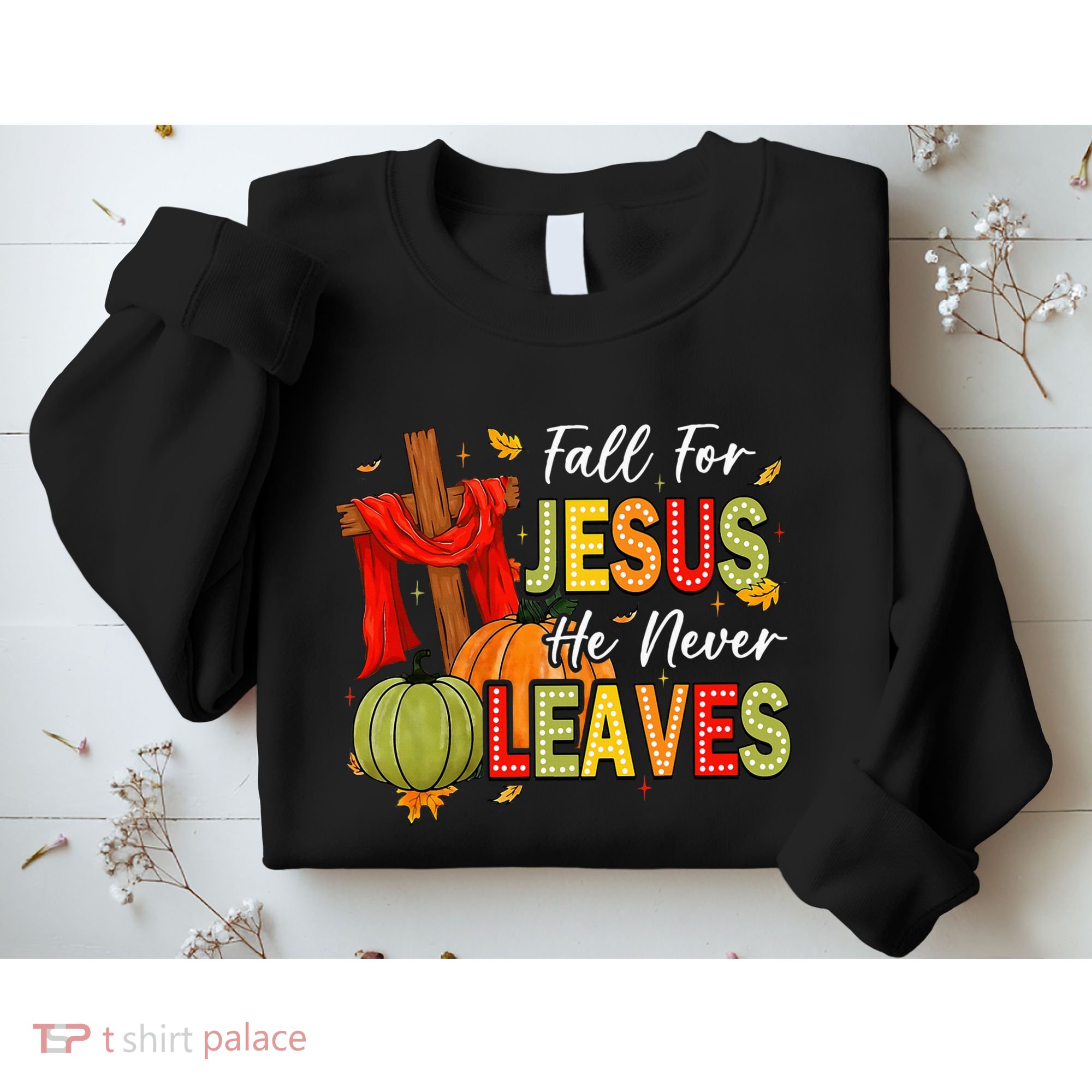 Fall For Jesus He Never Leaves Autumn Religious Christian Sweatshirt