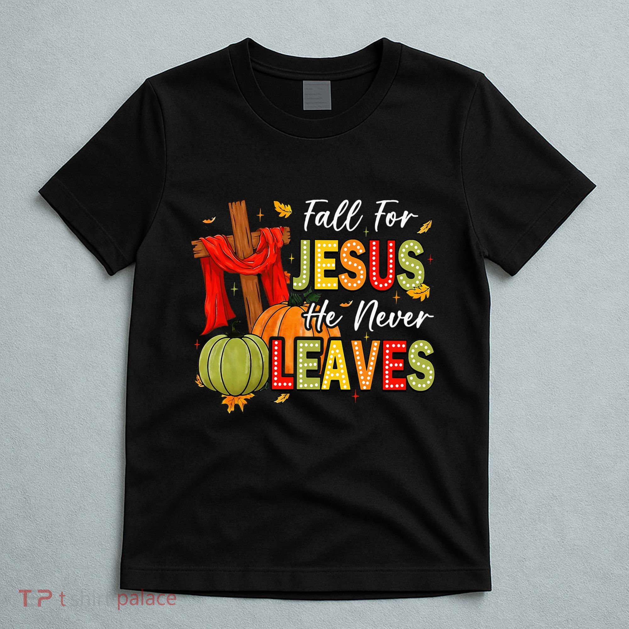 Fall For Jesus He Never Leaves Autumn Religious Christian T-Shirt