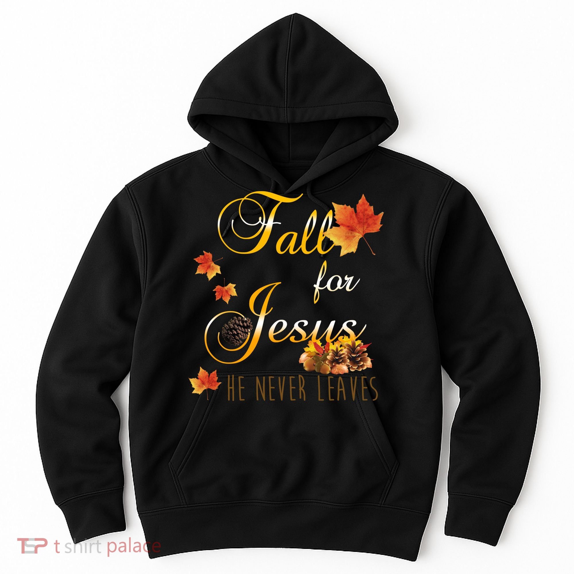 Fall For Jesus He Never Leaves Christian Autumn Season Hoodie