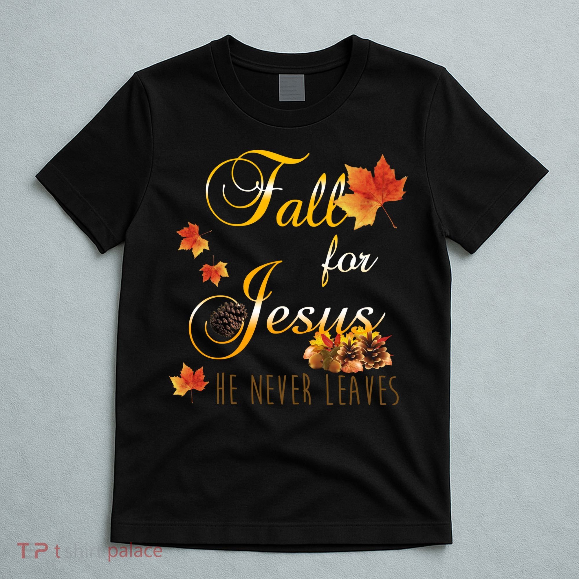 Fall For Jesus He Never Leaves Christian Autumn Season T-Shirt
