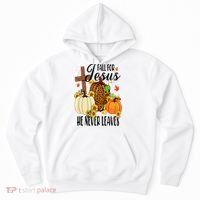 Fall For Jesus He Never Leaves Christian Autumn Thanksgiving  Hoodie thumb 0