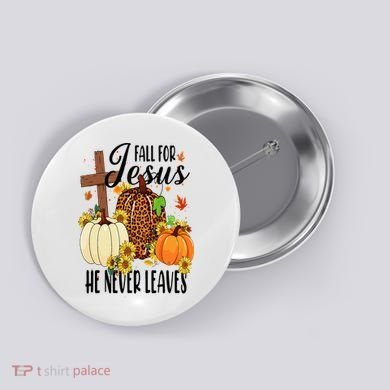 Fall For Jesus He Never Leaves Christian Autumn Thanksgiving  Button