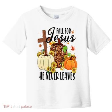 Fall For Jesus He Never Leaves Christian Autumn Thanksgiving  Toddler T-Shirt