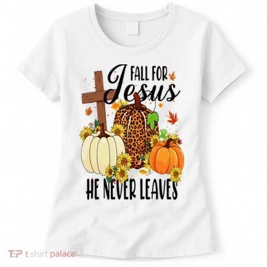 Fall For Jesus He Never Leaves Christian Autumn Thanksgiving  Women's T-Shirt