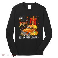 Fall For Jesus He Never Leaves Cross Jesus Christian Lover Long Sleeve Shirt thumb 0