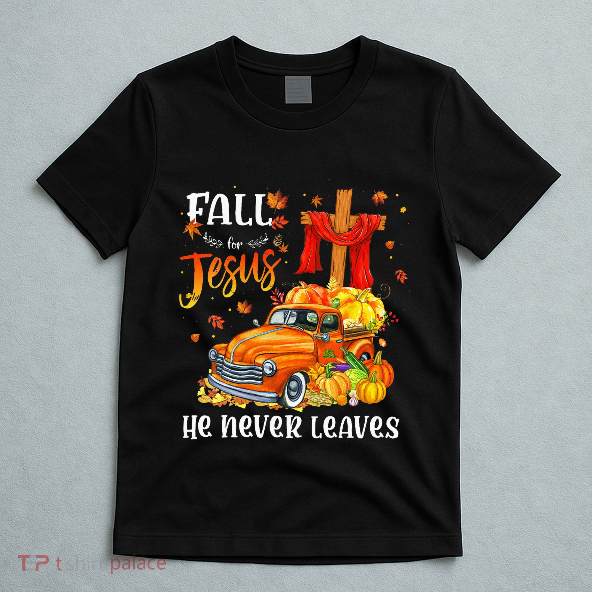 Fall For Jesus He Never Leaves Cross Jesus Christian Lover T-Shirt