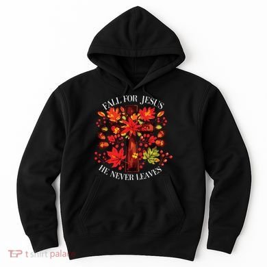 Fall For Jesus He Never Leaves Hoodie