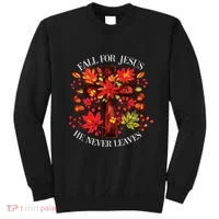 Fall For Jesus He Never Leaves Sweatshirt thumb 0