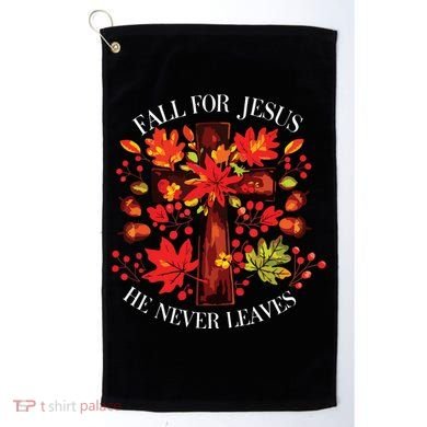 Fall For Jesus He Never Leaves Golf Towel
