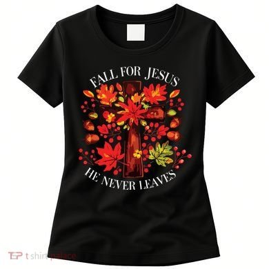 Fall For Jesus He Never Leaves Women's T-Shirt
