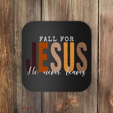 Fall For Jesus He Never Leaves Quote Coaster