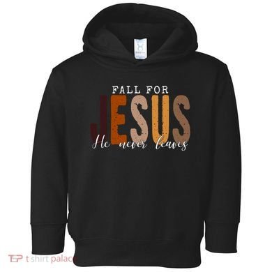Fall For Jesus He Never Leaves Quote Toddler Hoodie