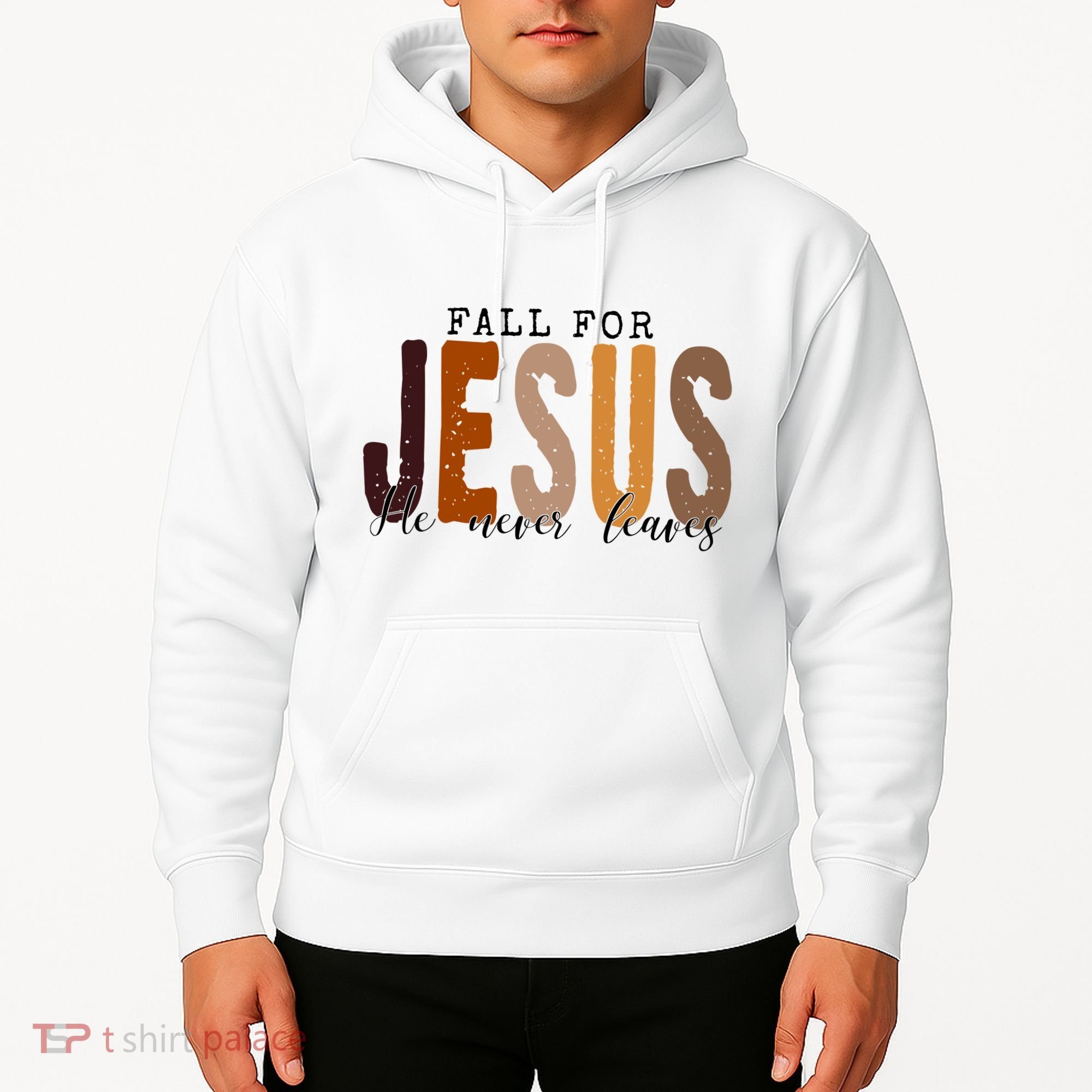 Fall For Jesus He Never Leaves Quote Hoodie