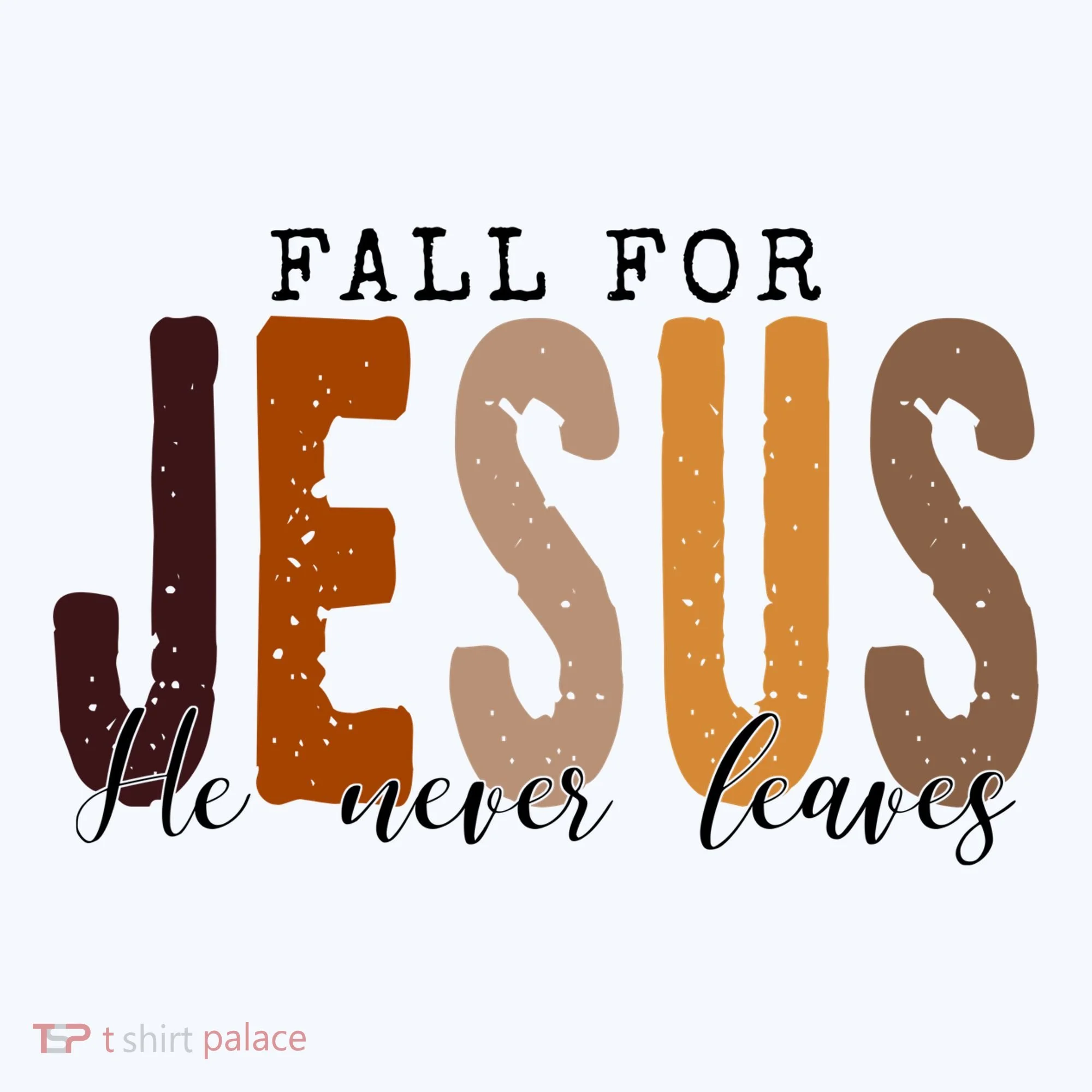 Fall For Jesus He Never Leaves Quote Long Sleeve Shirt