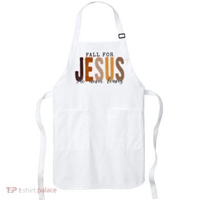 Fall For Jesus He Never Leaves Quote Apron
