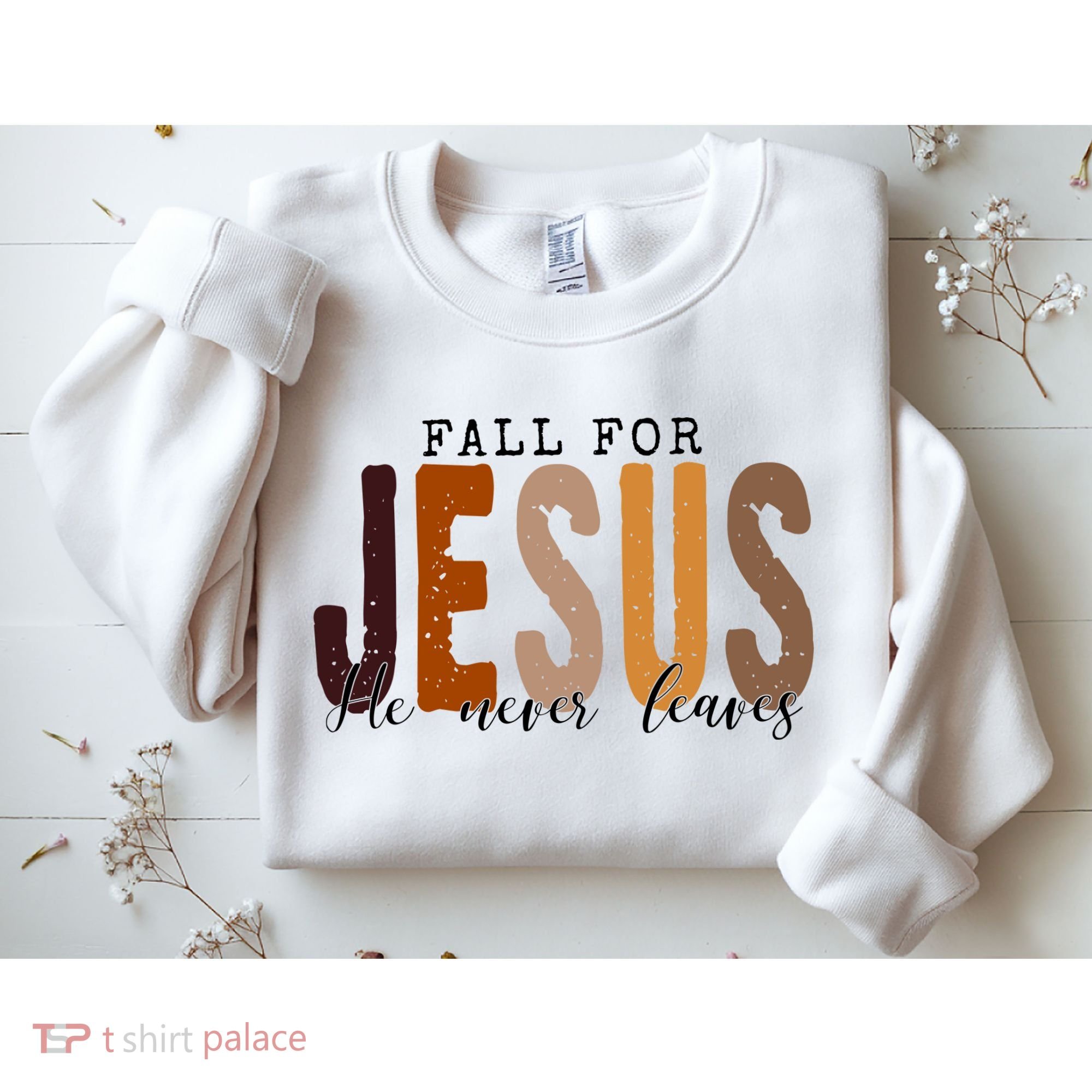 Fall For Jesus He Never Leaves Quote Sweatshirt