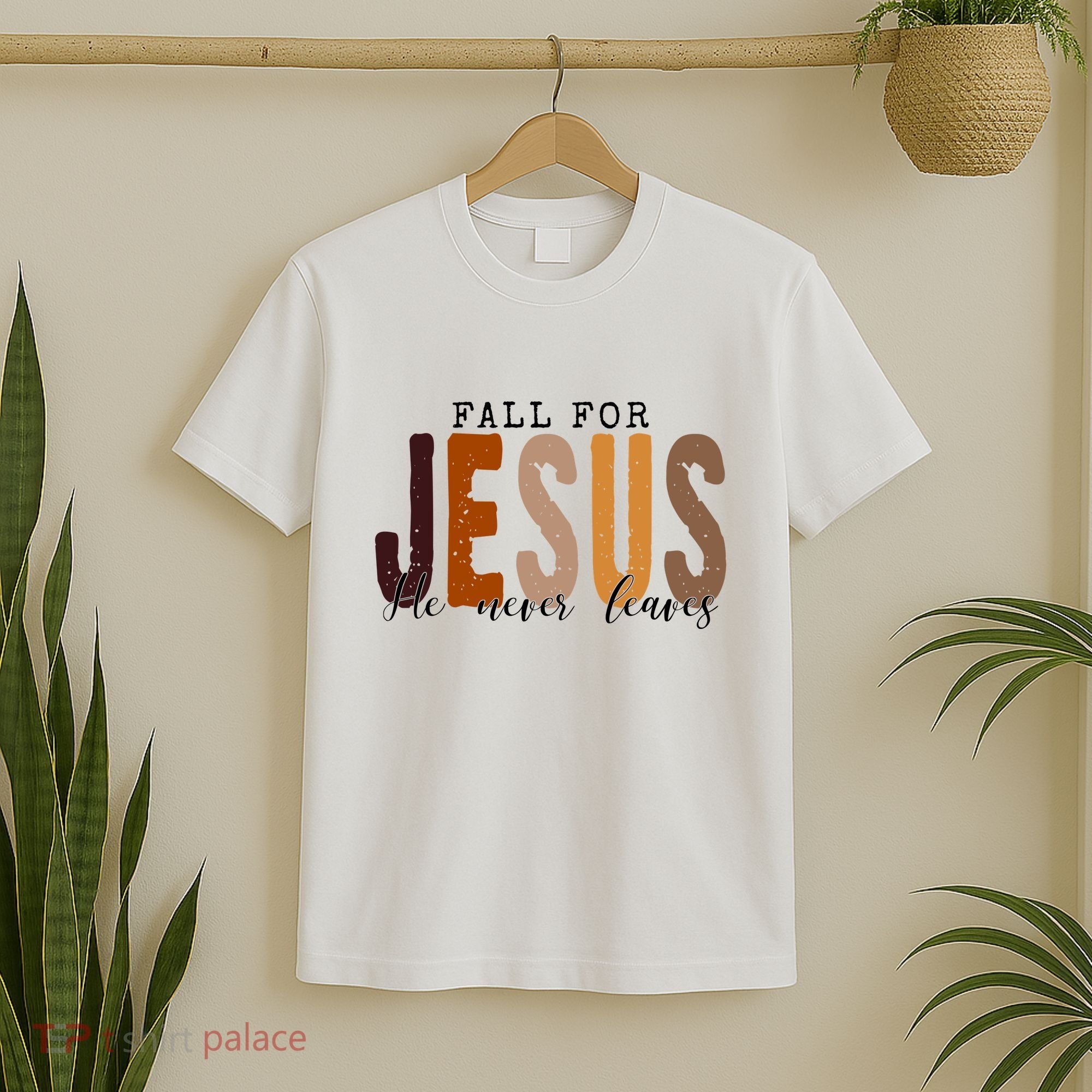 Fall For Jesus He Never Leaves Quote T-Shirt
