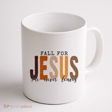 Fall For Jesus He Never Leaves Quote Coffee Mug back