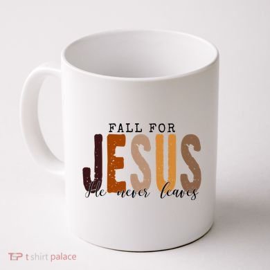 Fall For Jesus He Never Leaves Quote Coffee Mug