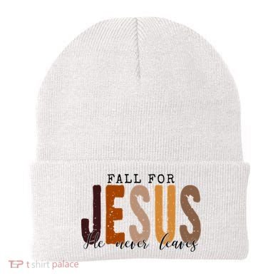 Fall For Jesus He Never Leaves Quote Beanie