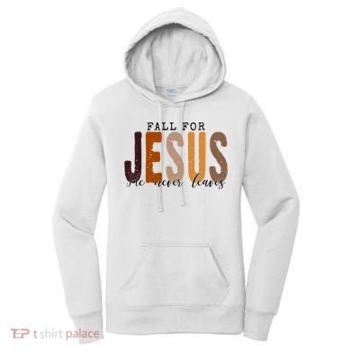 Fall For Jesus He Never Leaves Quote Women's Hoodie