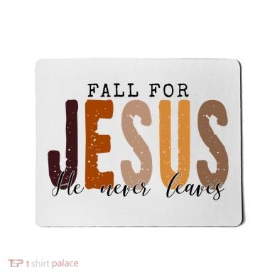 Fall For Jesus He Never Leaves Quote Mousepad