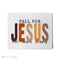 Fall For Jesus He Never Leaves Quote Mousepad thumb 0