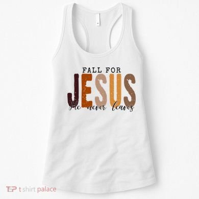 Fall For Jesus He Never Leaves Quote Women's Tank Top