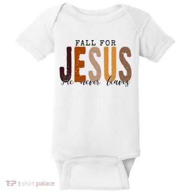 Fall For Jesus He Never Leaves Quote Baby Bodysuit