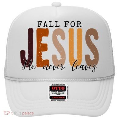 Fall For Jesus He Never Leaves Quote Hat