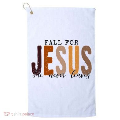 Fall For Jesus He Never Leaves Quote Golf Towel