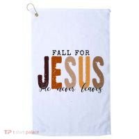 Fall For Jesus He Never Leaves Quote Golf Towel thumb 0