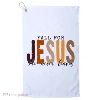Fall For Jesus He Never Leaves Quote Golf Towel thumb 0