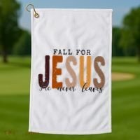 Fall For Jesus He Never Leaves Quote Golf Towel thumb 1