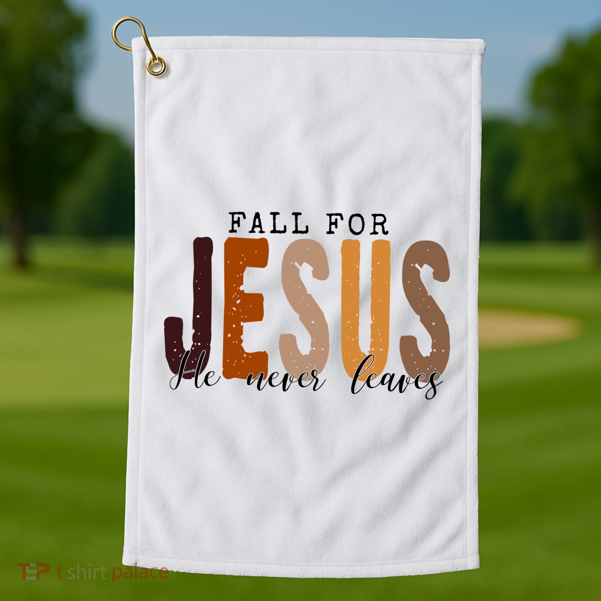 Fall For Jesus He Never Leaves Quote Golf Towel