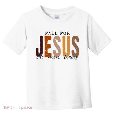 Fall For Jesus He Never Leaves Quote Toddler T-Shirt